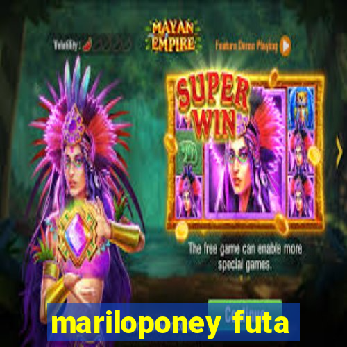 mariloponey futa